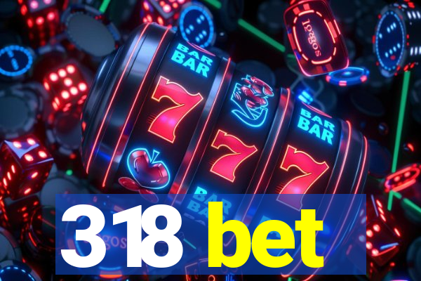318 bet